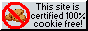 Transcript: This site is certified 100% cookie free!